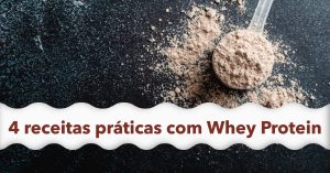 4 receitas práticas com Whey Protein