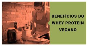 Benefícios do Whey Protein Vegano